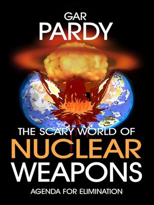 cover image of The Scary World of Nuclear Weapons